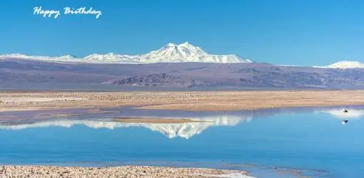 happy birthday wishes, birthday cards, birthday card pictures, famous birthdays, salar de atacama, salt flats, chile, nature scenery,